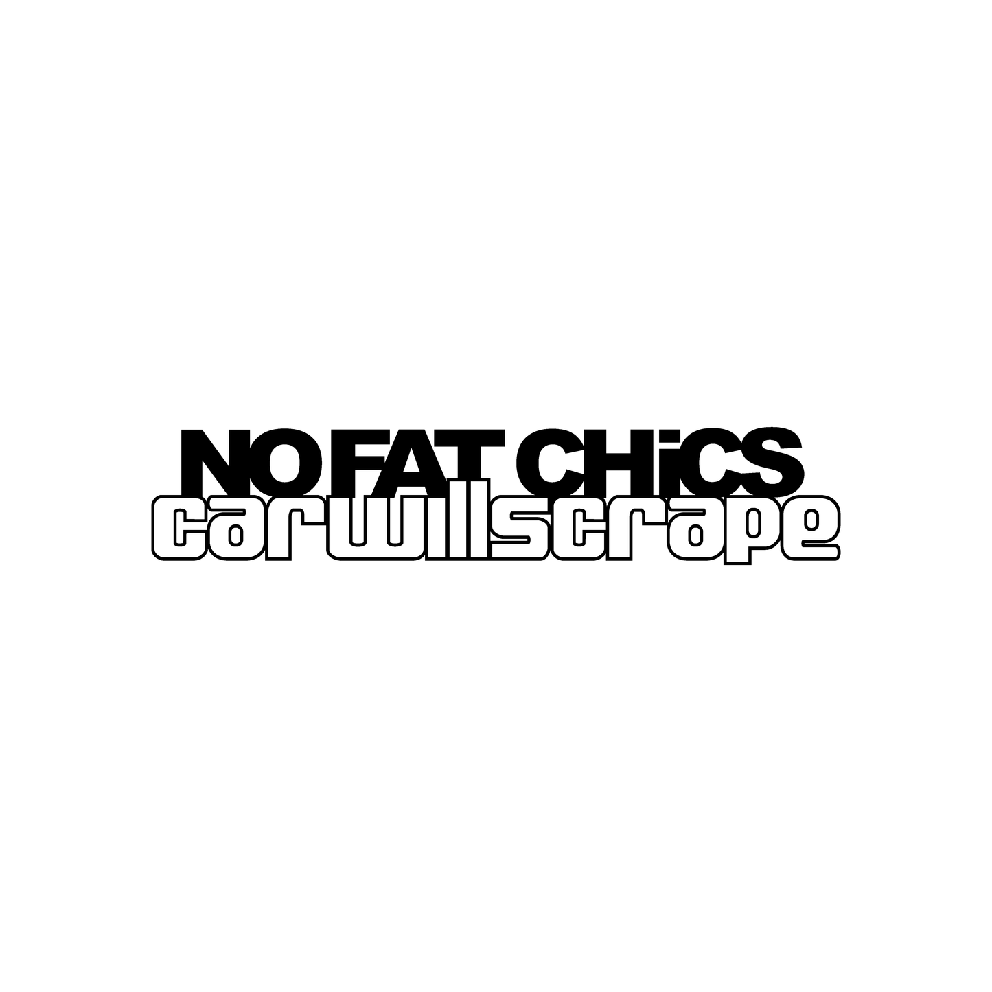 No Fat Chicks, Car Will Scrape