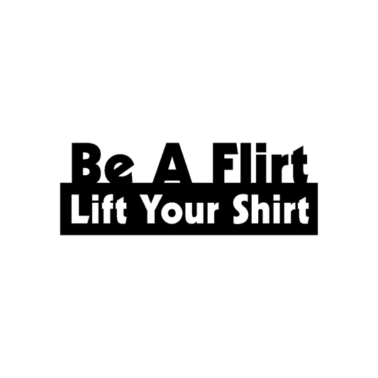 Be A Flirt, Lift Your Shirt