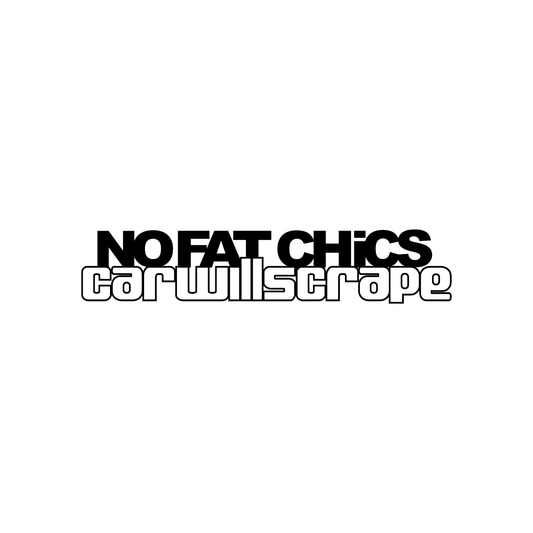 No Fat Chicks, Car Will Scrape