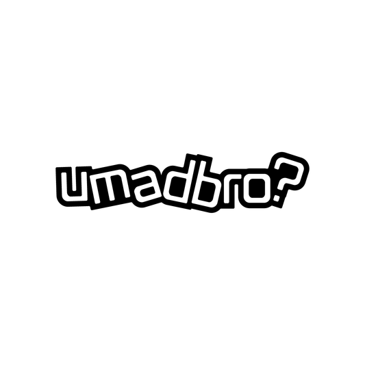 UMadBro?